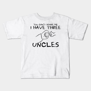 You Can't Scare Me I Have Three Uncles Kids T-Shirt